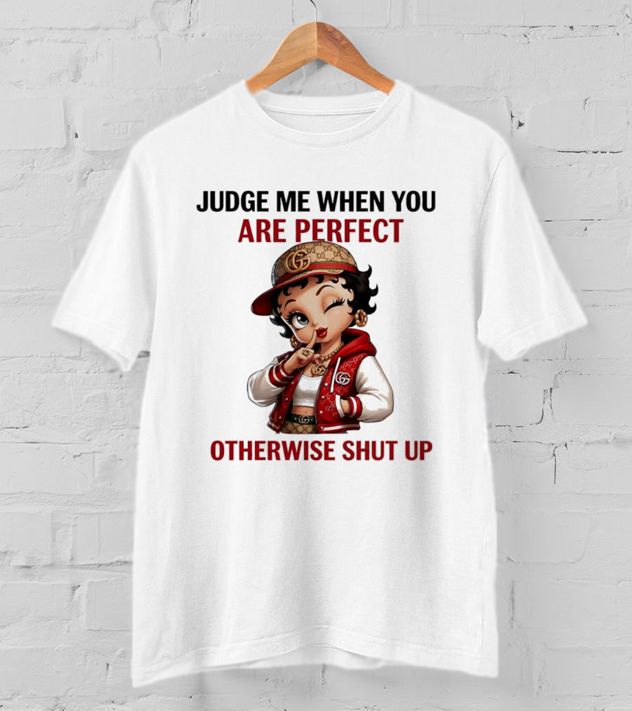 Judge Me When You Are Perfect Otherwise Shut Up Betty Boop T-Shirt