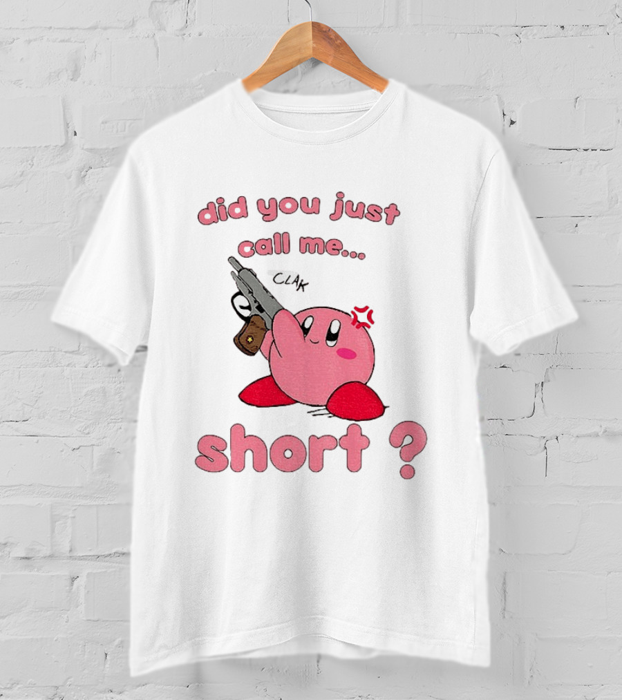 Did You Just Call Me Short Kirby Gun T-Shirt