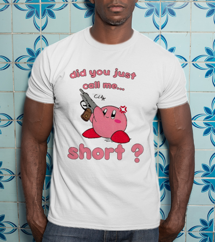 Did You Just Call Me Short Kirby Gun T-Shirt