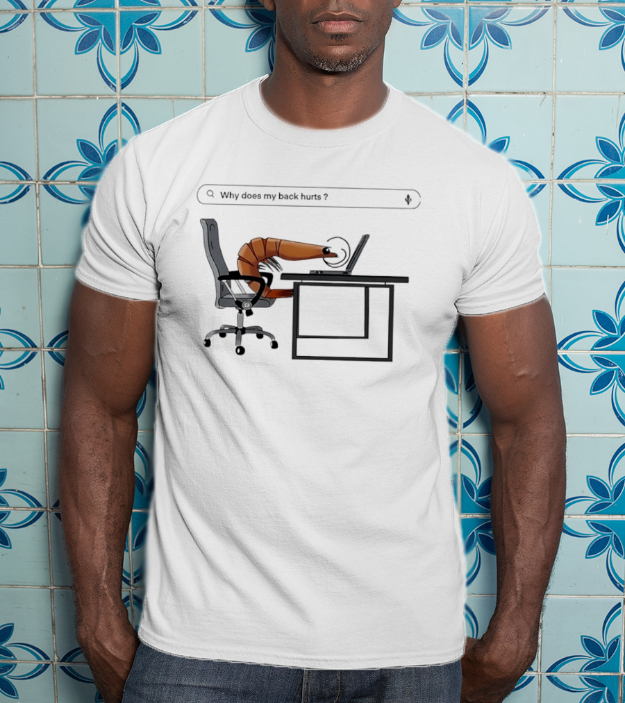 Shrimp Sitting Pose Why Does My Back Hurt Office Humor T-Shirt