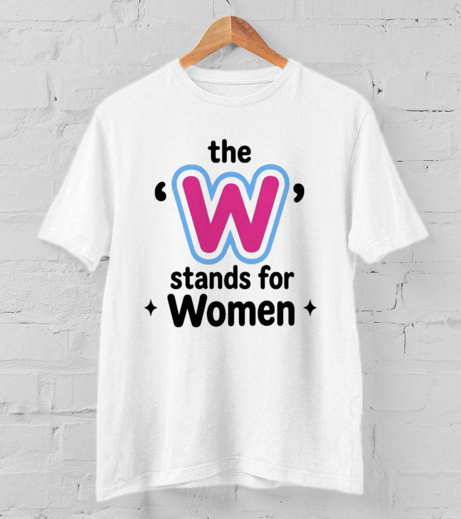 The W Stands For Women Empowerment Message T-Shirt