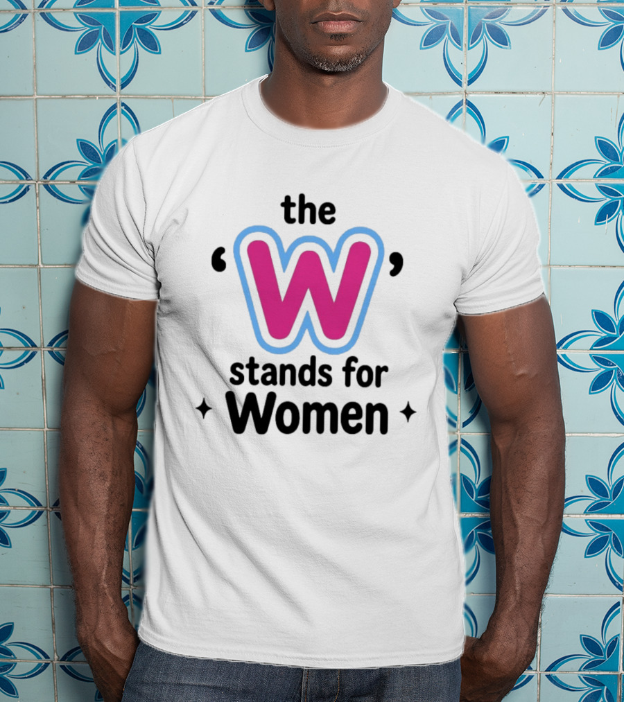 The W Stands For Women Empowerment Message T-Shirt