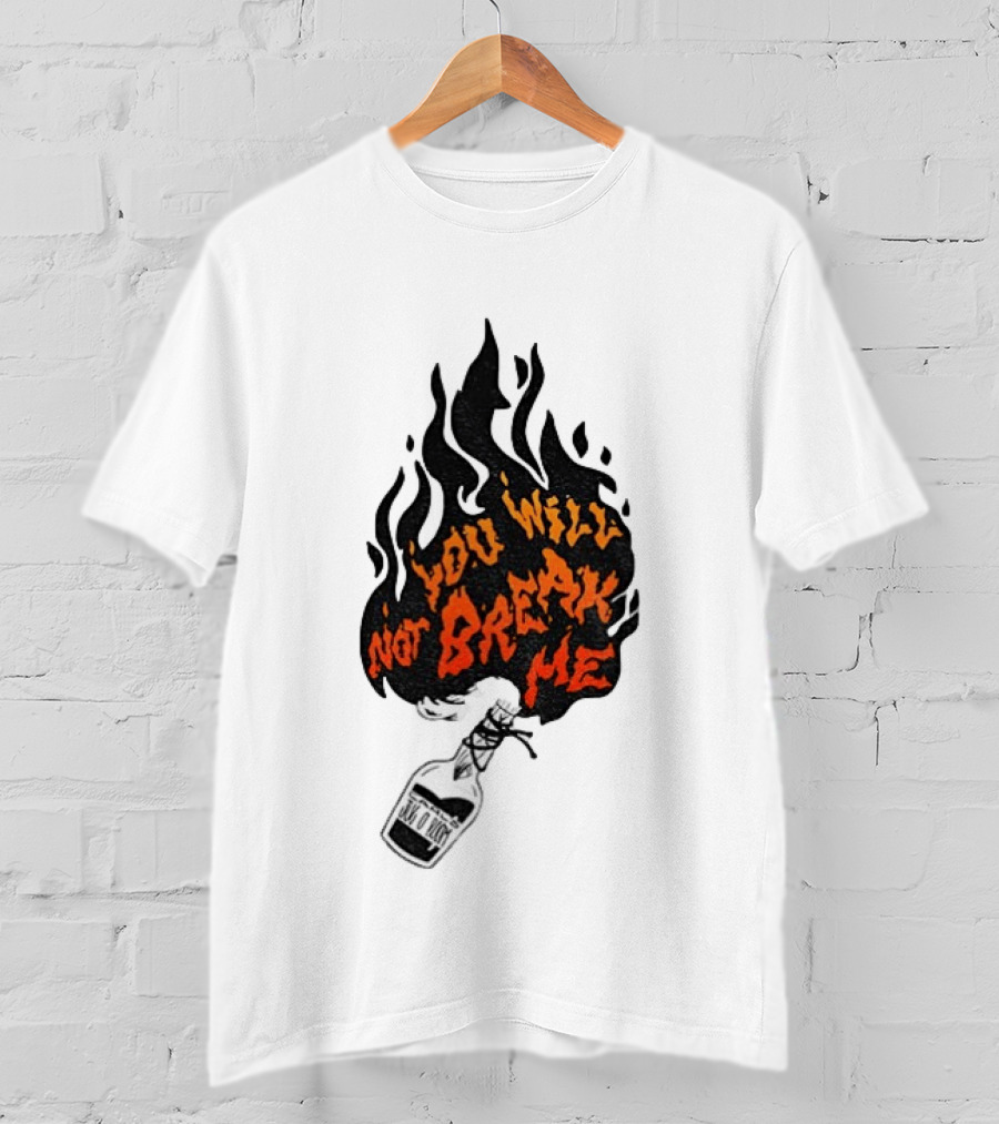 You Will Not Break Me Molotov Cocktail Flame T-Shirt