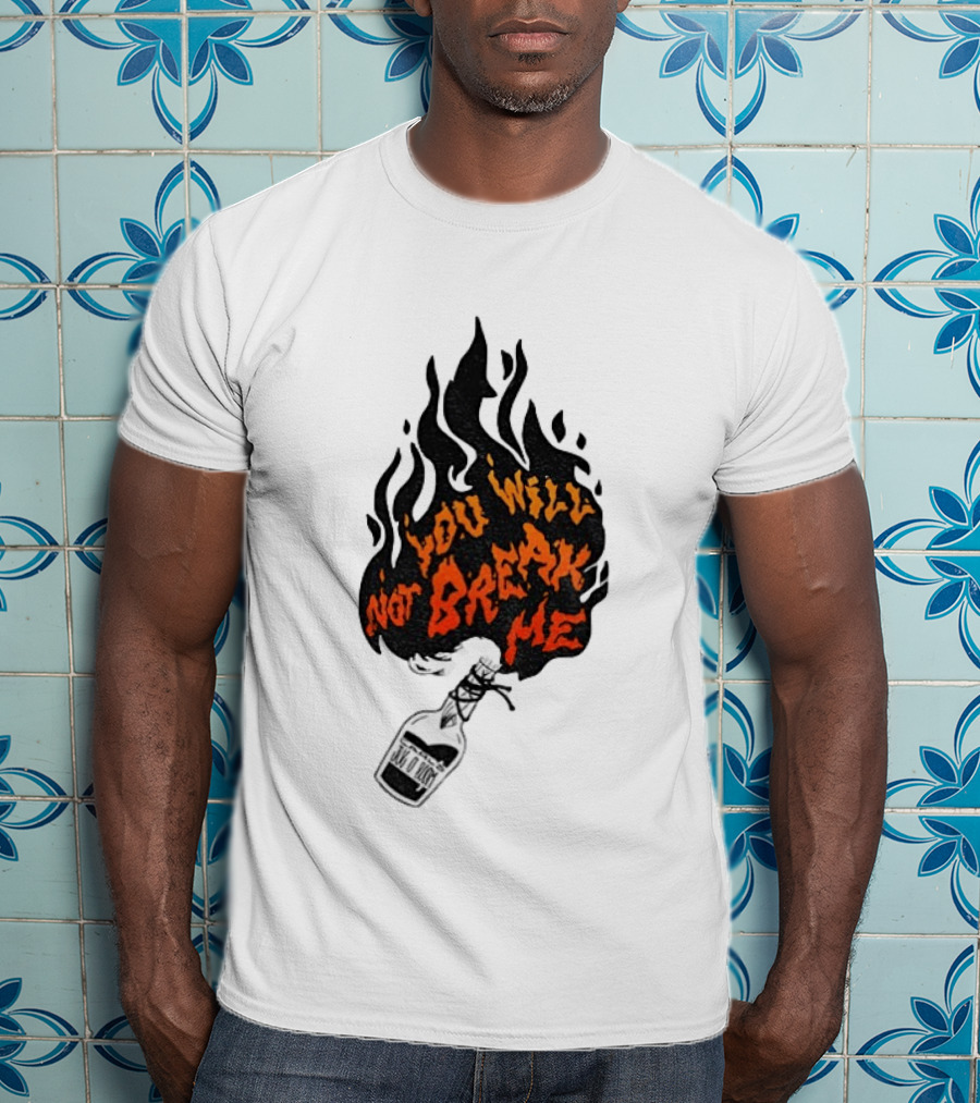 You Will Not Break Me Molotov Cocktail Flame T-Shirt