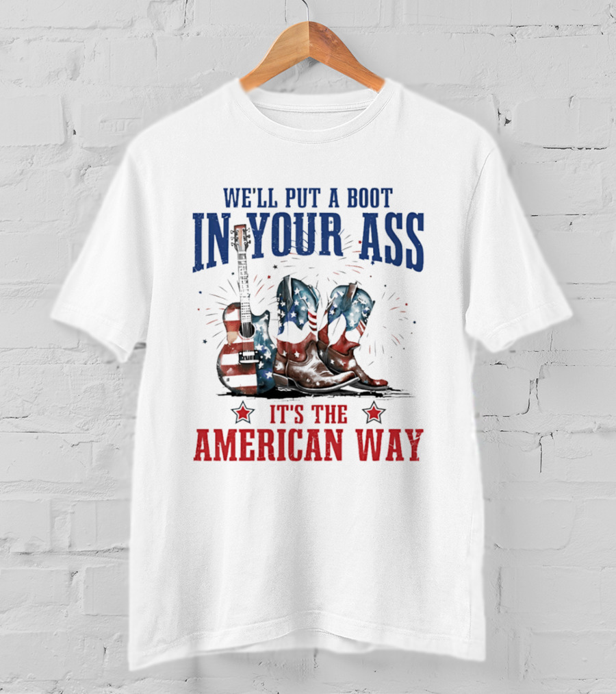 We'll Put A Boot In Your Ass It's The American Way Guitar Boots T-Shirt