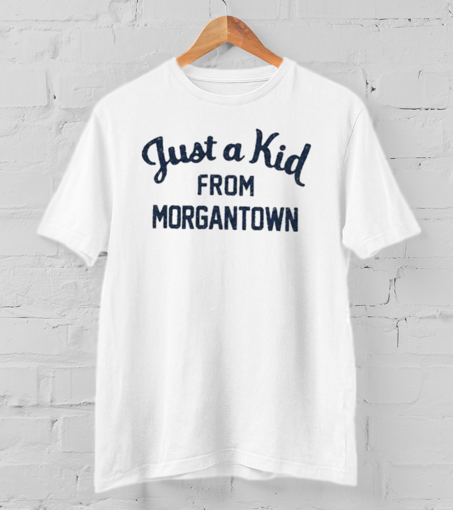 Just A Kid From Morgantown WVU West Virginia University Fan T-Shirt