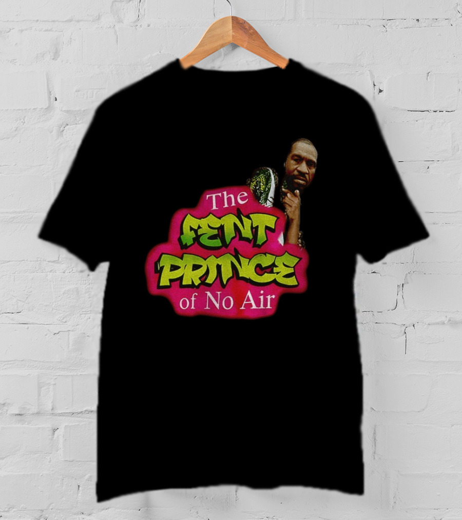 George Floyd The Fent Prince Of No Air ParodyShirt T-Shirt