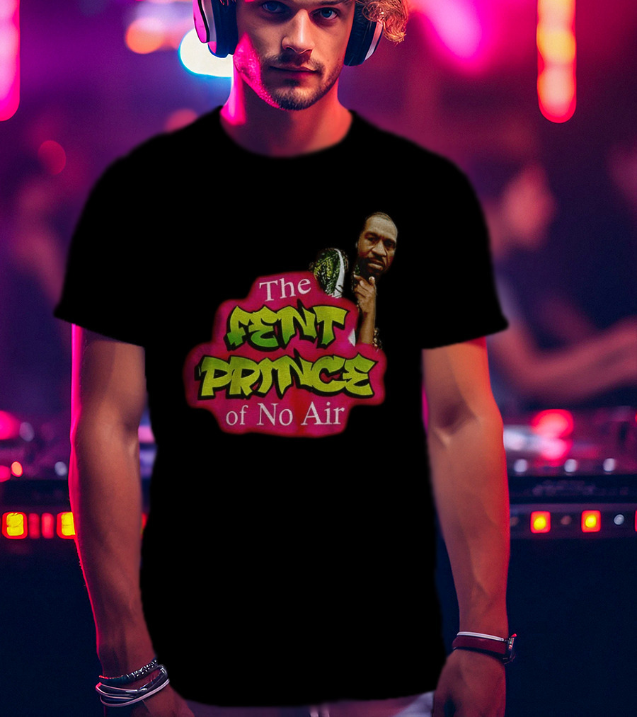George Floyd The Fent Prince Of No Air ParodyShirt T-Shirt