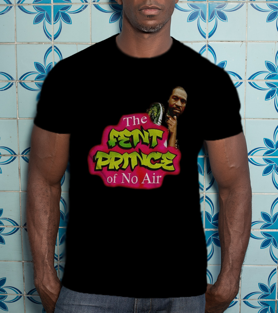 George Floyd The Fent Prince Of No Air ParodyShirt T-Shirt