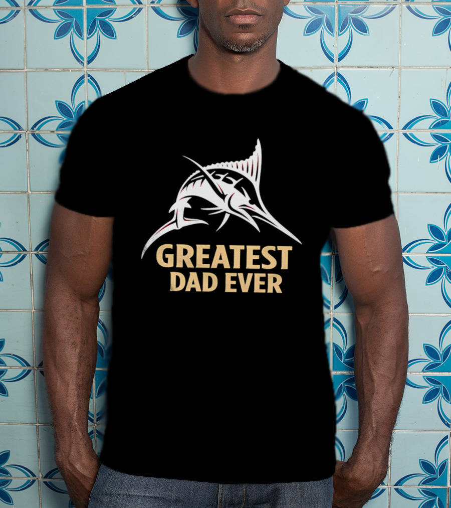 Greatest Dad Ever Marlin T-Shirt