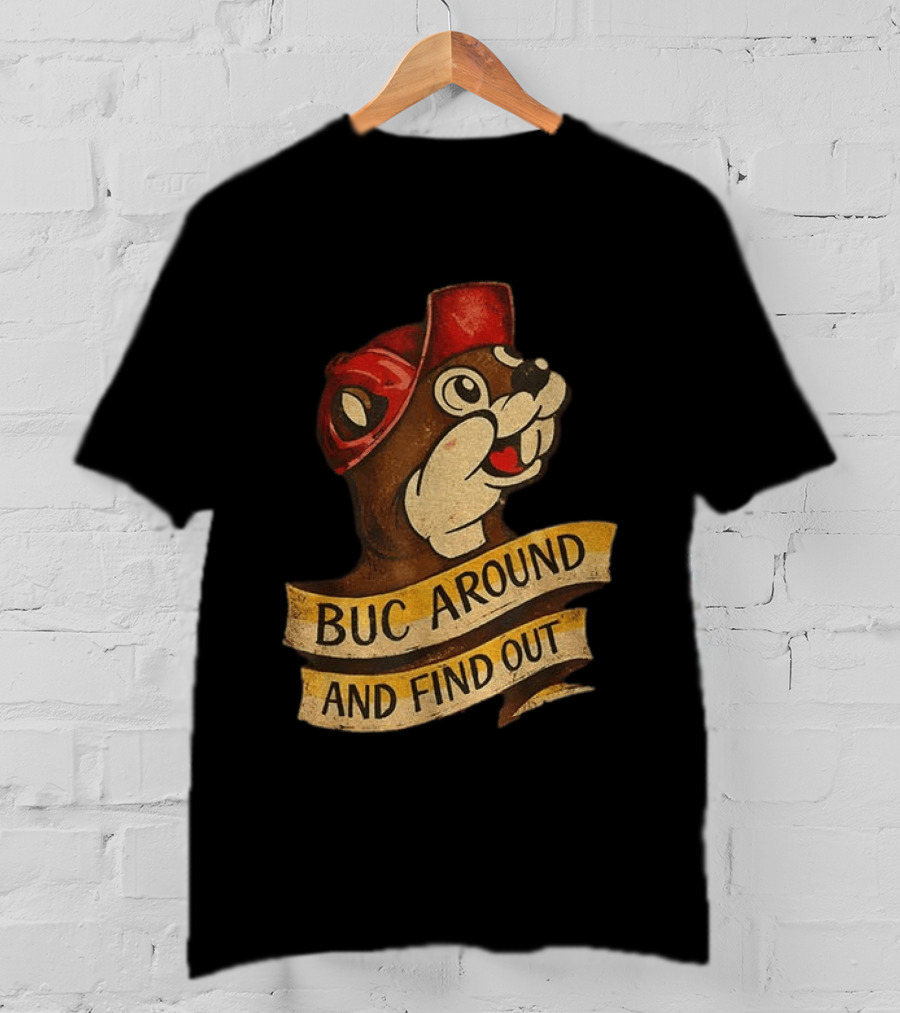 Buc Around And Find Out Buc Ee's T-Shirt