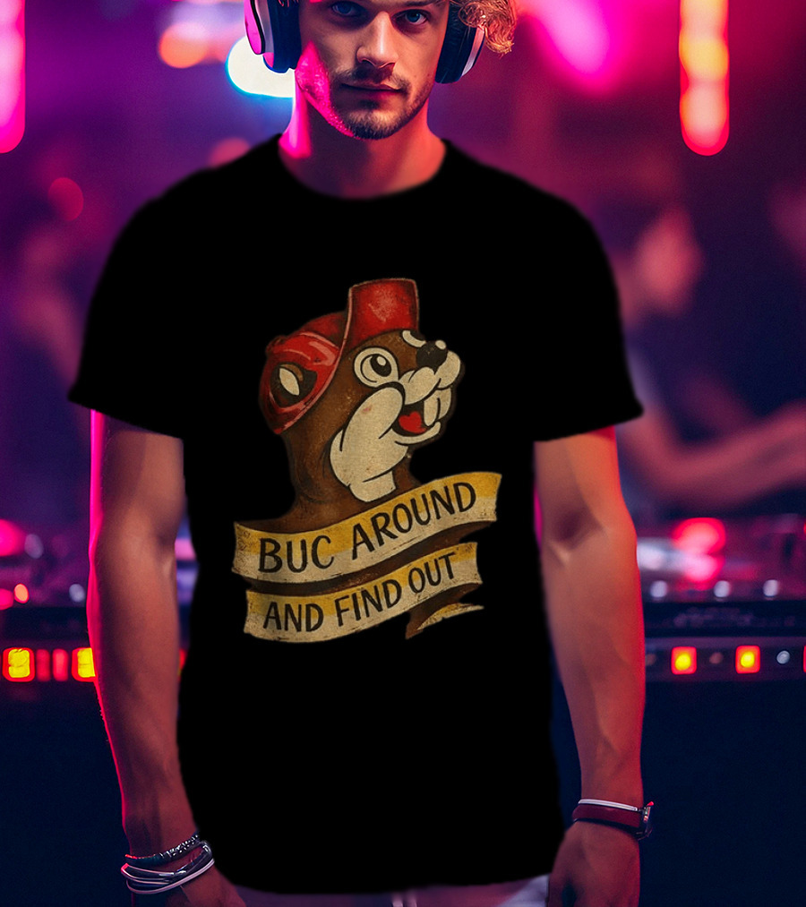 Buc Around And Find Out Buc Ee's T-Shirt