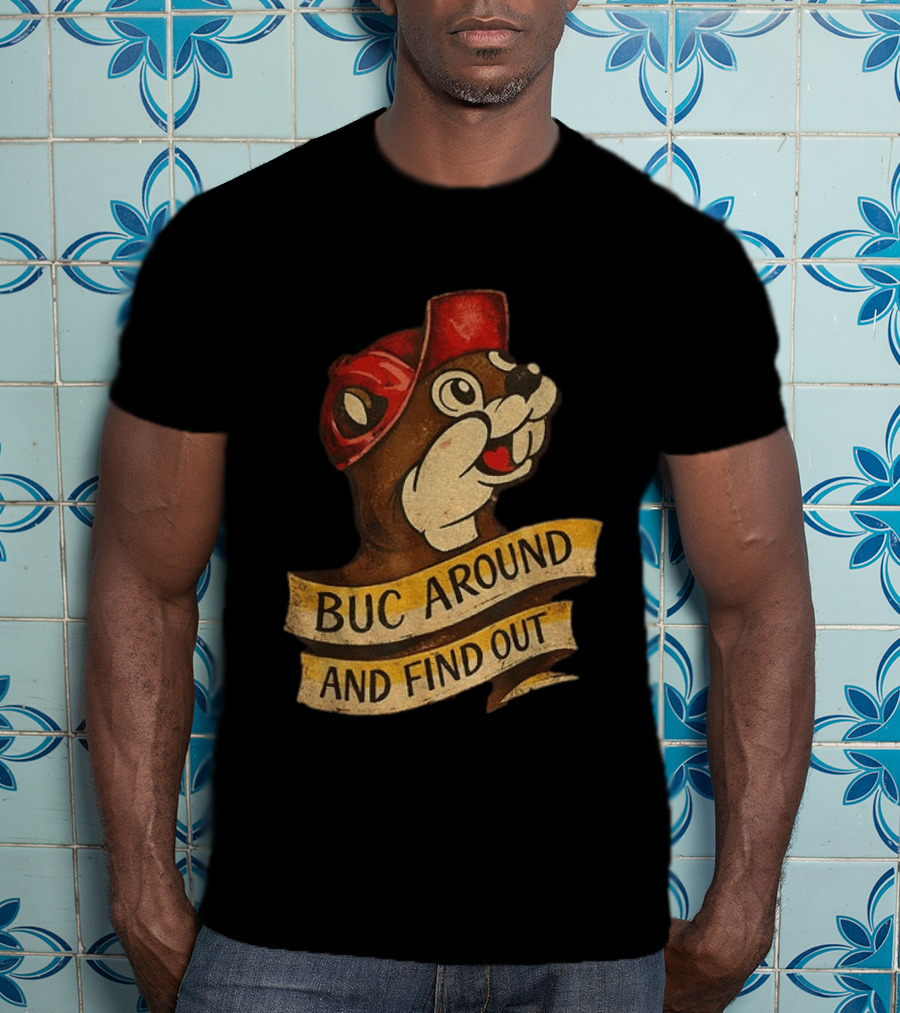 Buc Around And Find Out Buc Ee's T-Shirt