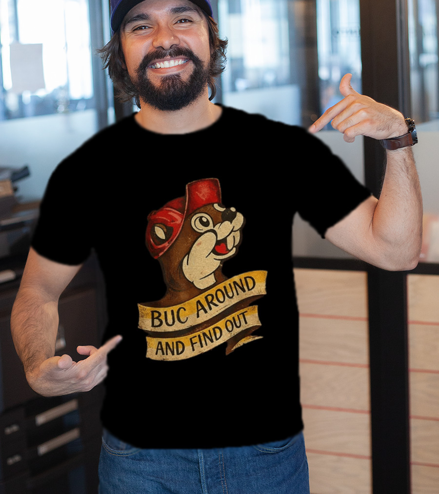 Buc Around And Find Out Buc Ee's T-Shirt