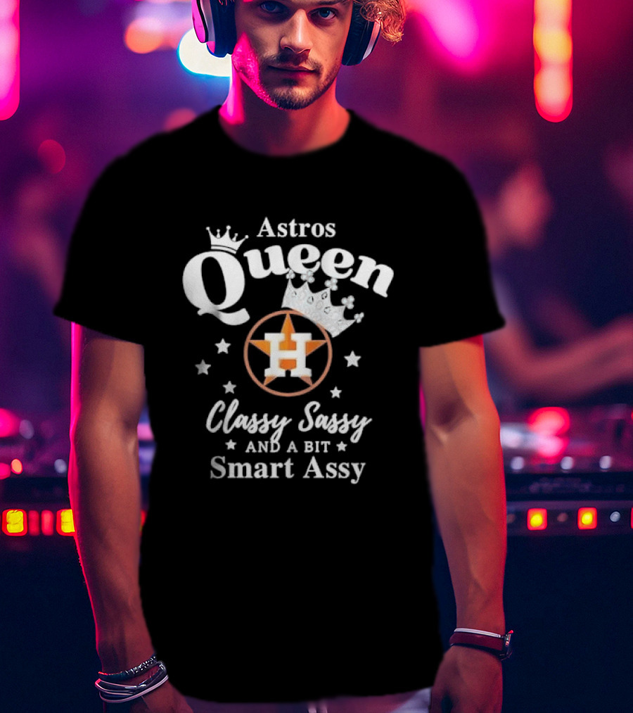 Houston Astros Queen Classy Sassy Smart Assy Silver Crown Stars T-Shirt
