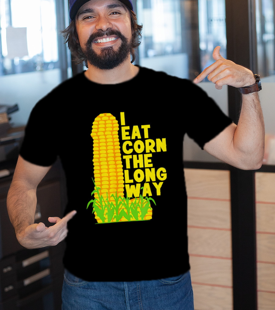 I Eat Corn The Long Way Corn Joke Humor Corncob Eating Fun T-Shirt