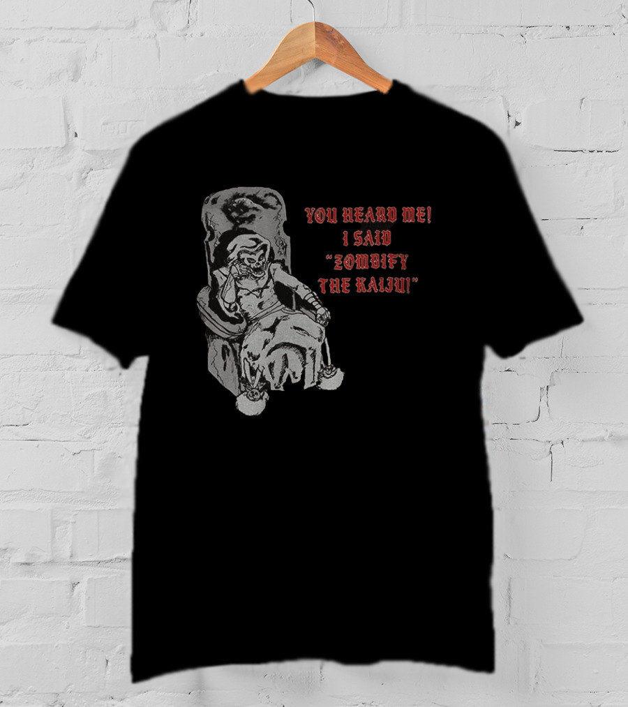 You Heard Me I Said Zombify The Kaiju Skeleton Throne T-Shirt