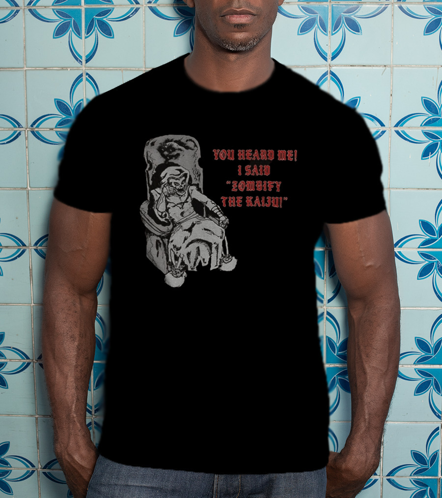 You Heard Me I Said Zombify The Kaiju Skeleton Throne T-Shirt
