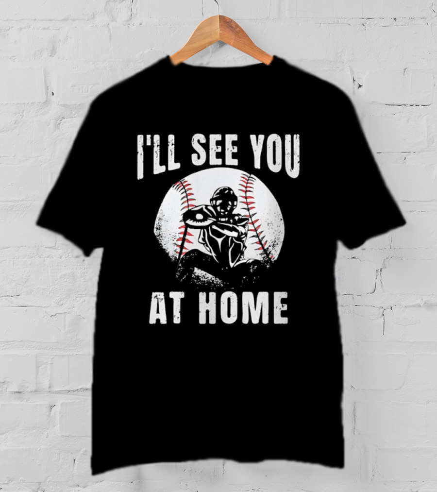 I'll See You At Home Distressed Baseball Catcher T-Shirt