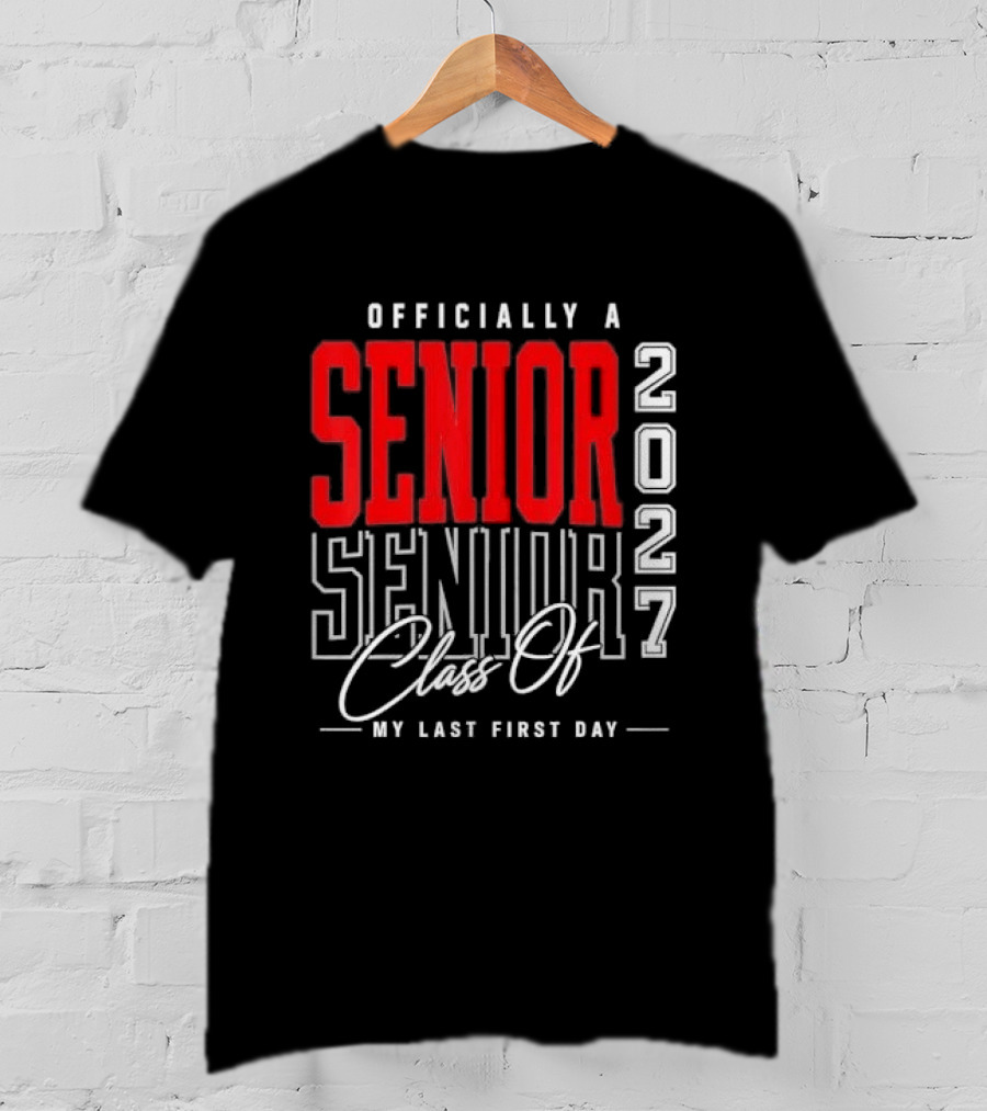 Officially A Senior Class Of 2027 My Last First Day Red Outlined Block Script T-Shirt