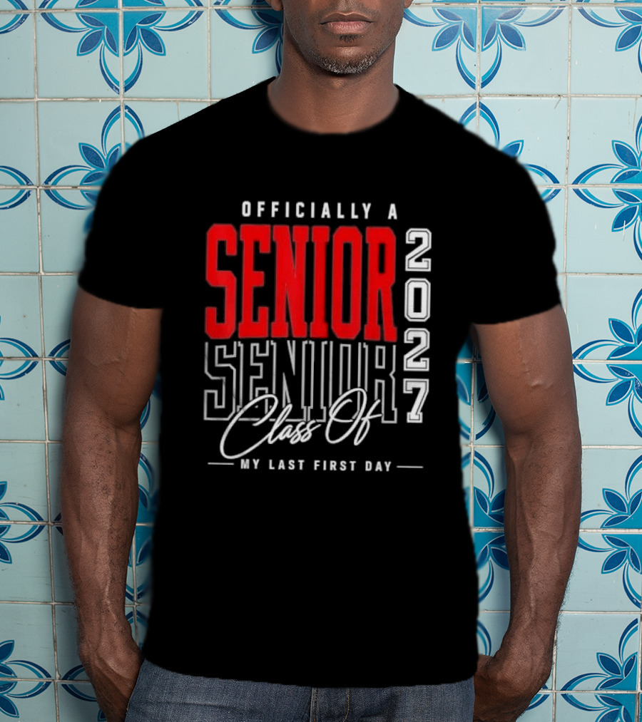Officially A Senior Class Of 2027 My Last First Day Red Outlined Block Script T-Shirt
