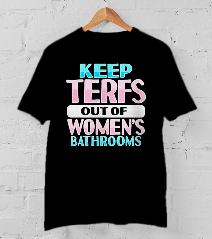 Keep Terfs Out Of Women's Bathrooms T-Shirt
