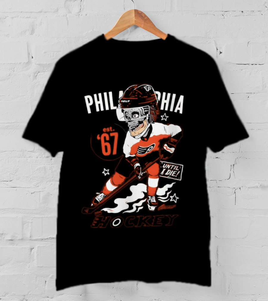 Philadelphia Flyers Skeleton Until I Die Hockey Est 67 T-Shirt