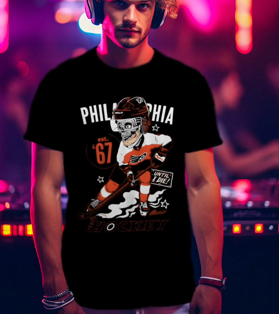 Philadelphia Flyers Skeleton Until I Die Hockey Est 67 T-Shirt