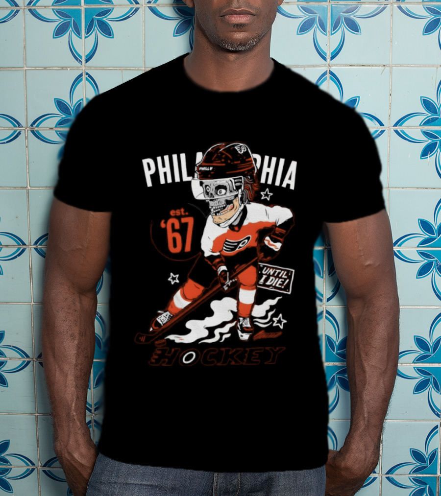 Philadelphia Flyers Skeleton Until I Die Hockey Est 67 T-Shirt