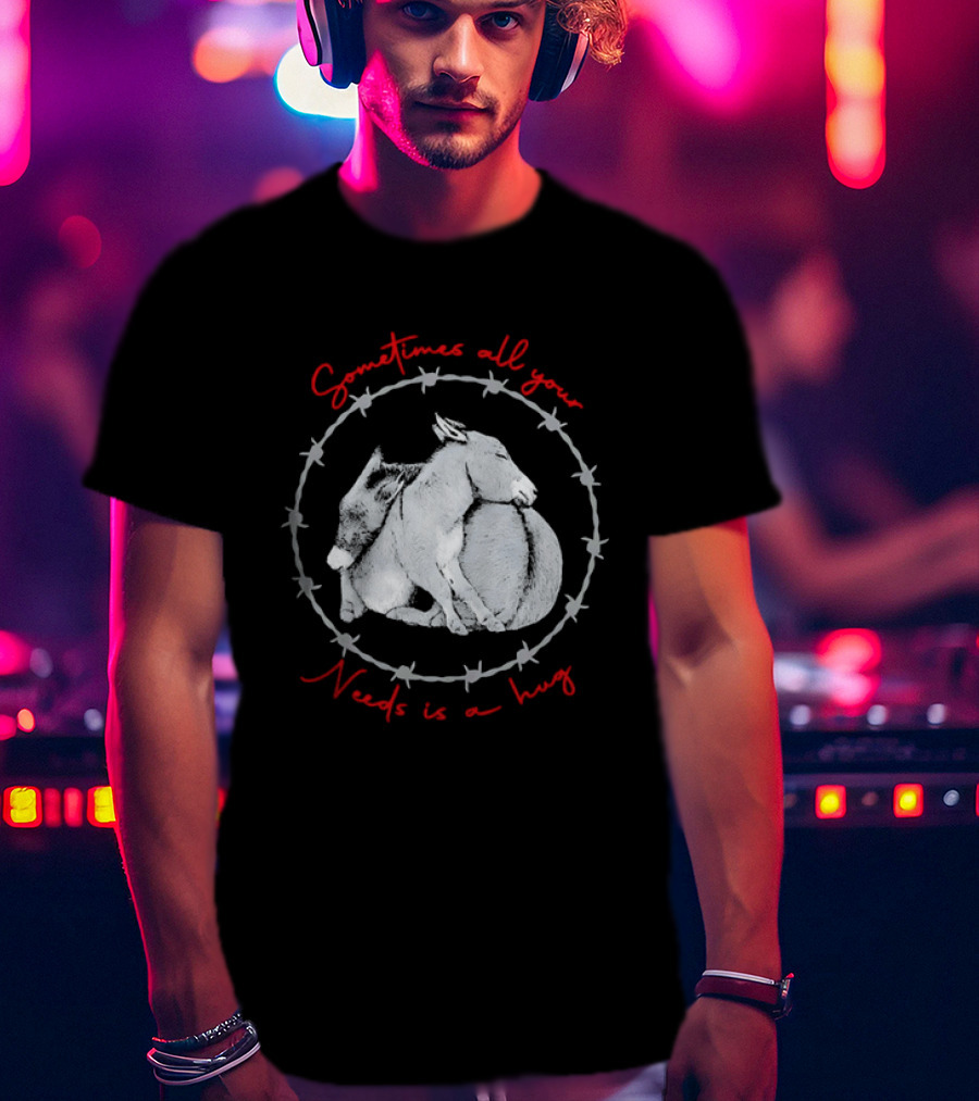 Sometimes All Your Needs Is A Hug Cuddling Donkeys Barbed Wire T-Shirt