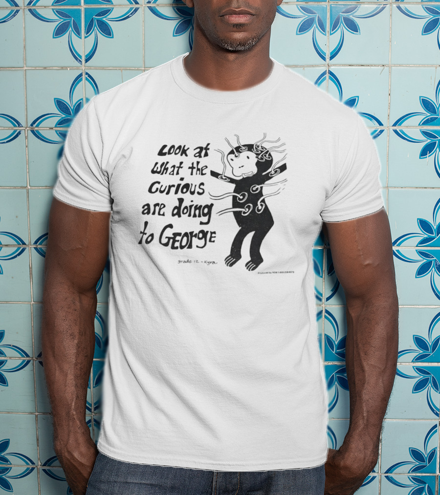 Look At What The Curious Are Doing To George Grade 12 Kiyou T-Shirt