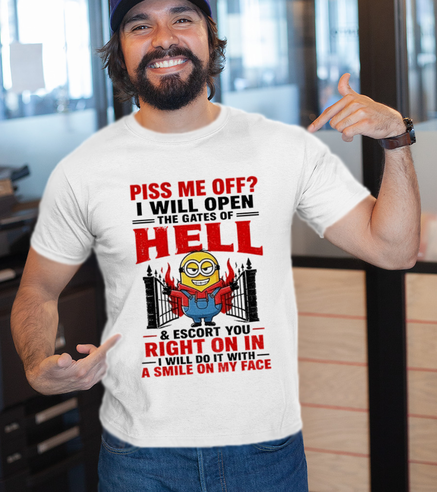 Piss Me Off I Will Open The Gates Of Hell And Escort You Right On In With A Smile On My Face Minion T-Shirt