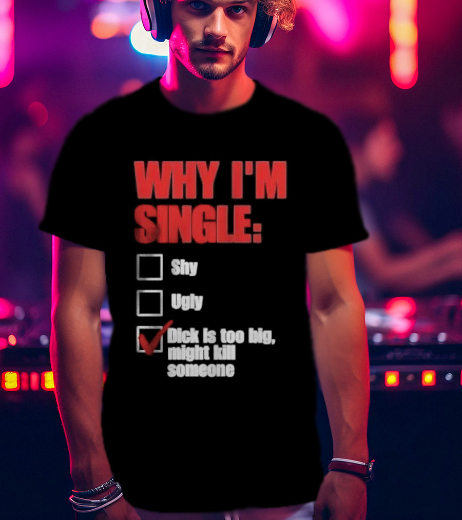 Why I'm Single Checklist Shy Ugly Dick Is Too Big Might Kill Someone Red Check Mark T-Shirt