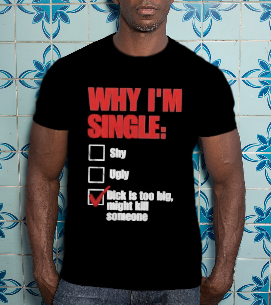Why I'm Single Checklist Shy Ugly Dick Is Too Big Might Kill Someone Red Check Mark T-Shirt