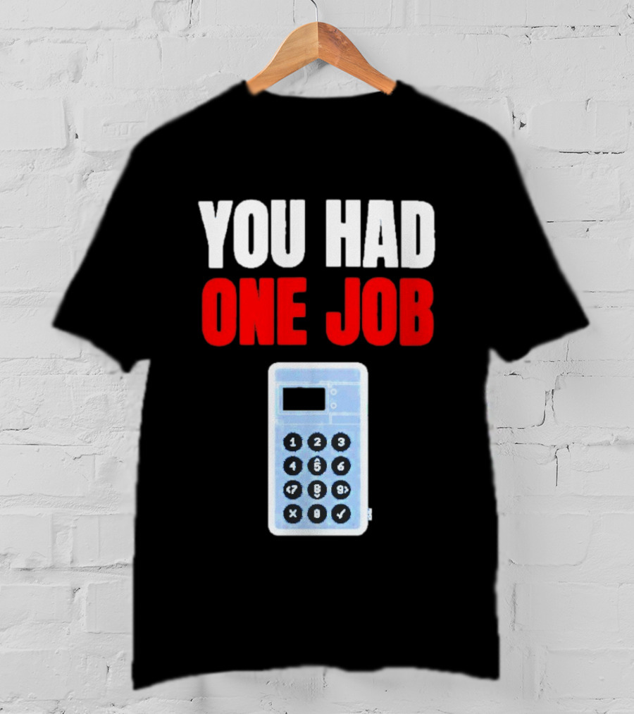 You Had One Job Calculator Math Fail Humor T-Shirt