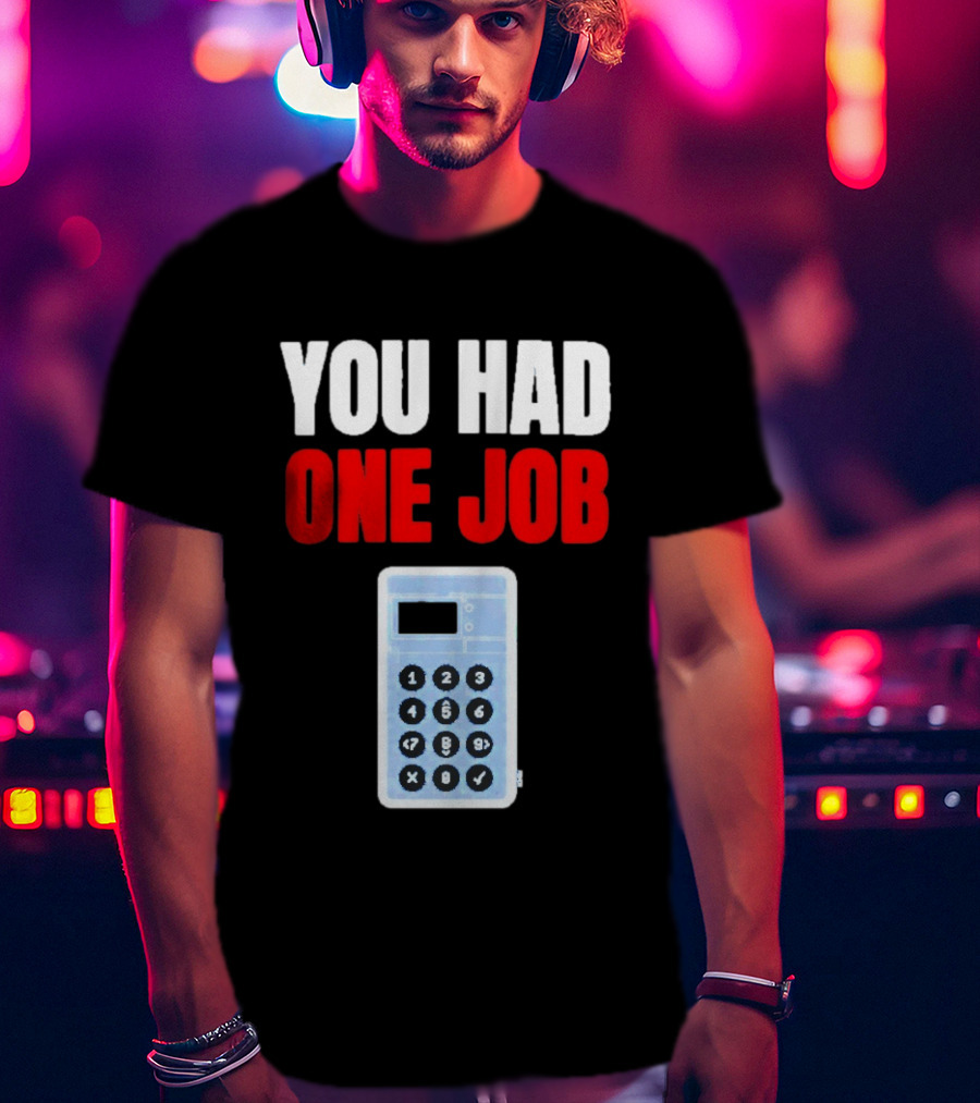 You Had One Job Calculator Math Fail Humor T-Shirt