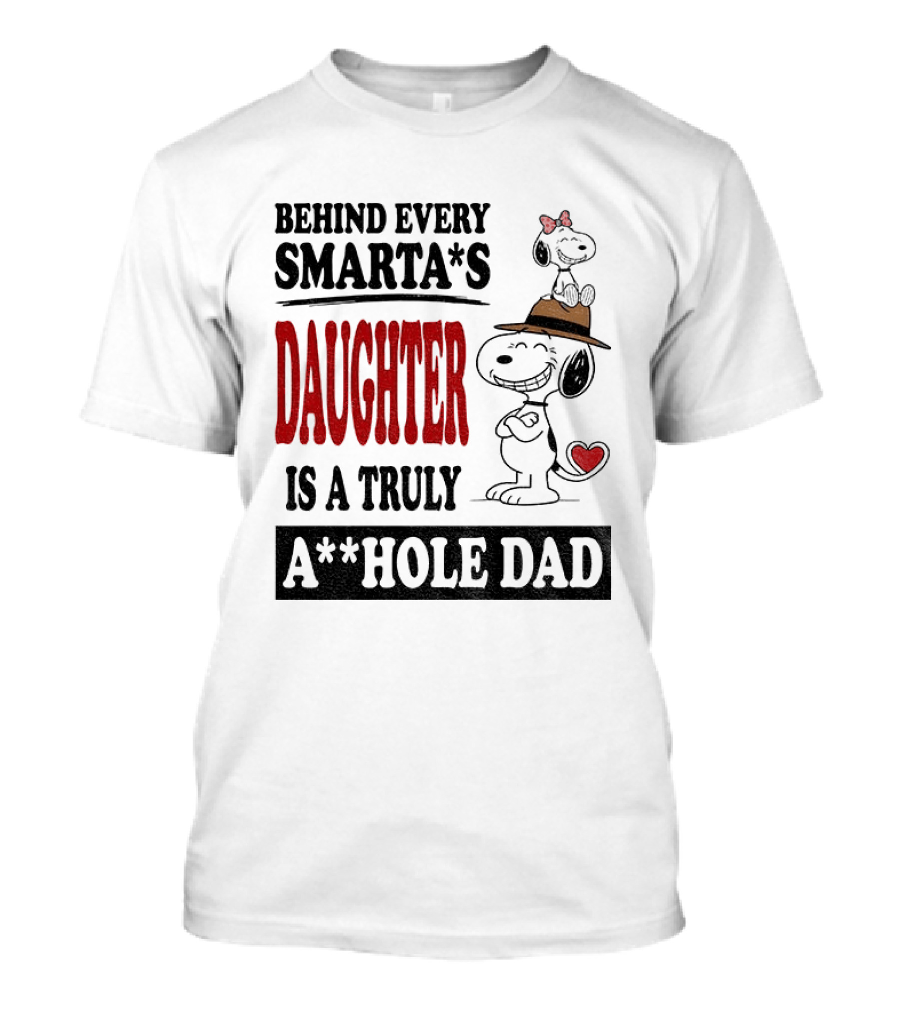 Peanuts Snoopy Behind Every Smarta's Daughter Is A Truly A**hole Dad T-Shirt