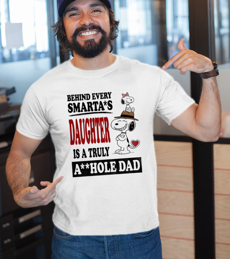 Peanuts Snoopy Behind Every Smarta's Daughter Is A Truly A**hole Dad T-Shirt
