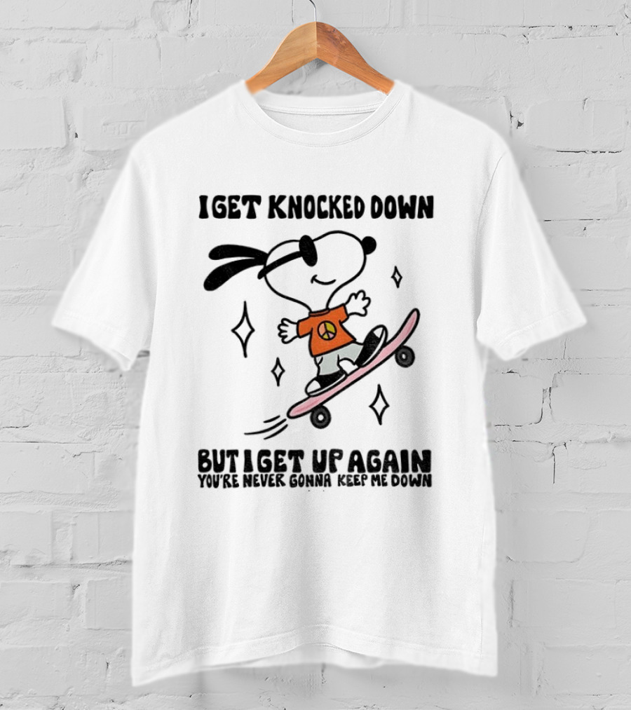 Snoopy Skater I Get Knocked Down But I Get Up Again You're Never Gonna Keep Me Down T-Shirt