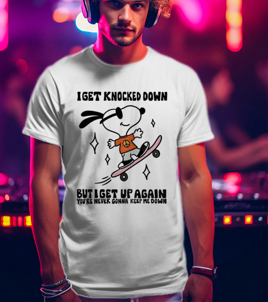 Snoopy Skater I Get Knocked Down But I Get Up Again You're Never Gonna Keep Me Down T-Shirt
