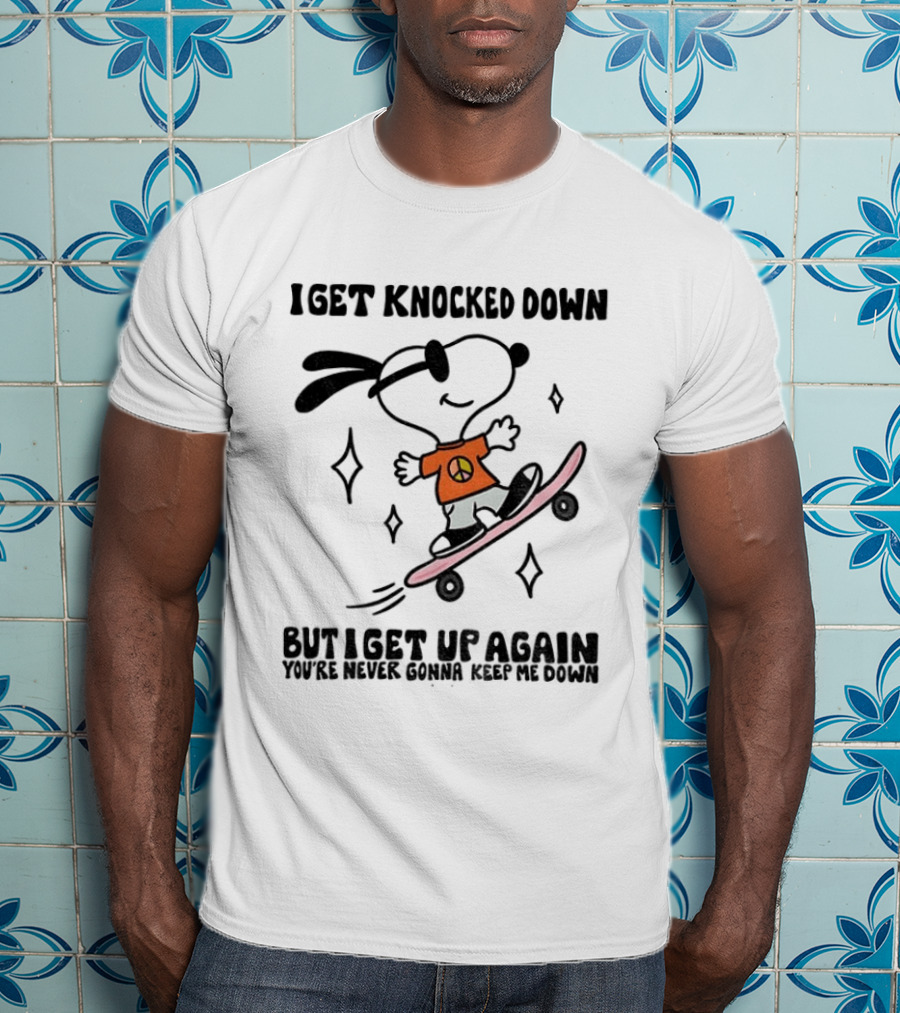 Snoopy Skater I Get Knocked Down But I Get Up Again You're Never Gonna Keep Me Down T-Shirt