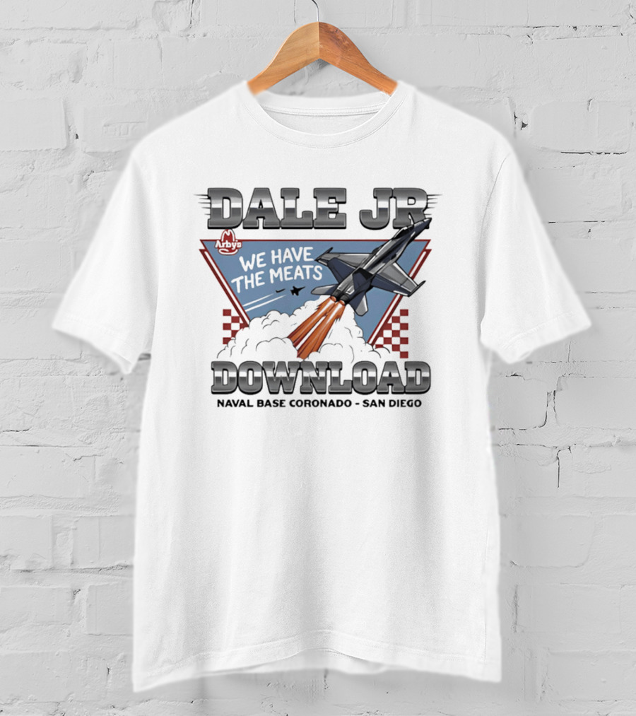 Dale Jr Download Arby's We Have The Meats Naval Base Coronado San Diego T-Shirt