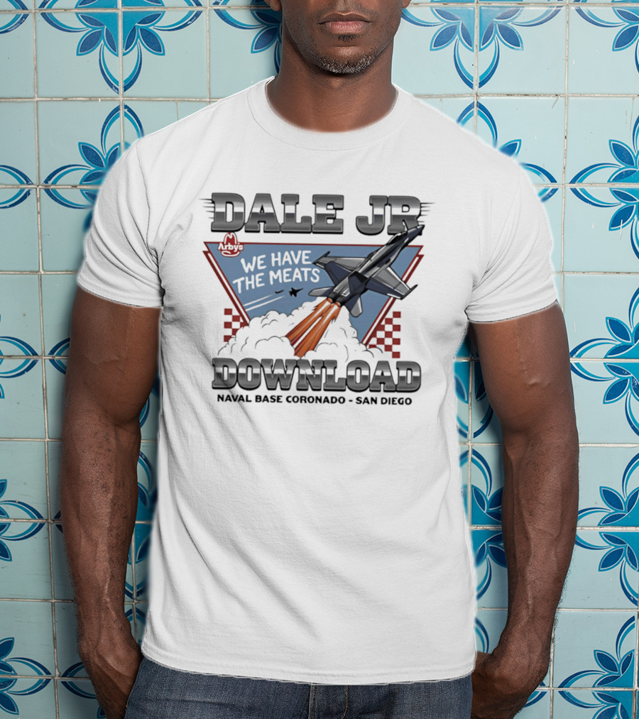 Dale Jr Download Arby's We Have The Meats Naval Base Coronado San Diego T-Shirt