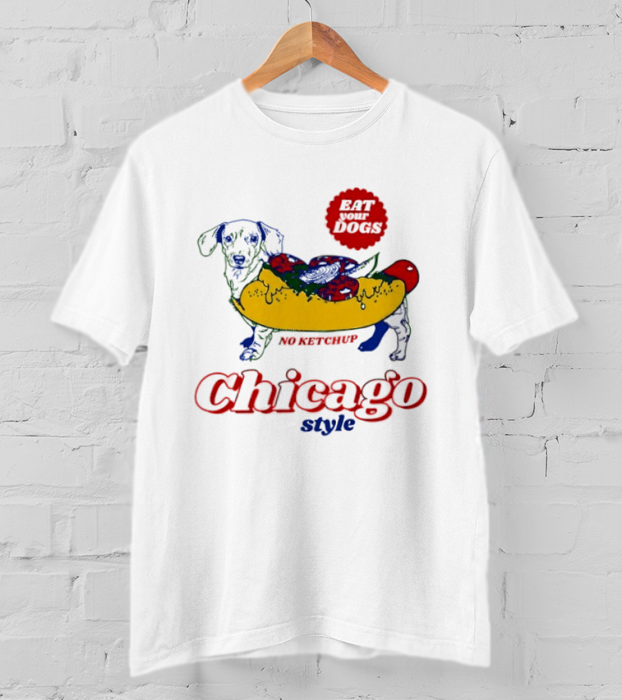 Chicago Style Eat Your Dogs No Ketchup T-Shirt