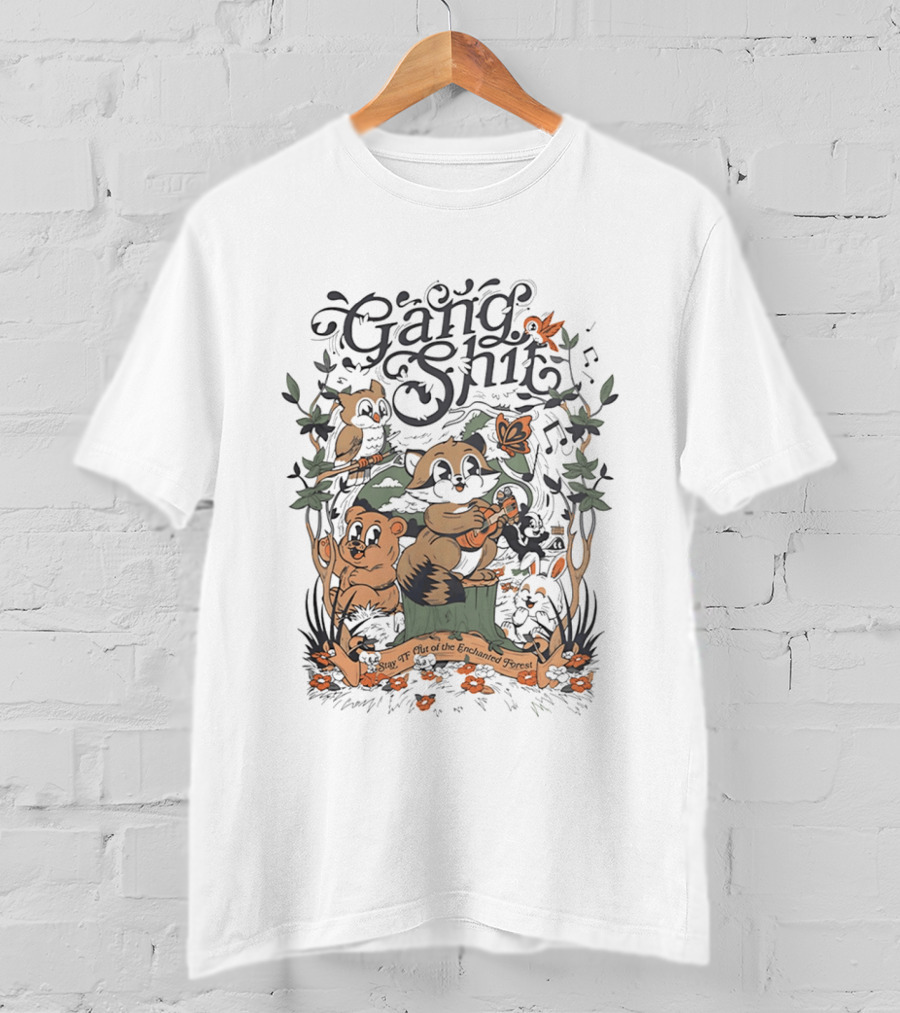 Gang Shit Stay TF Out Of The Enchanted Forest Forest Animals Whimsical Woodland Adventure T-Shirt