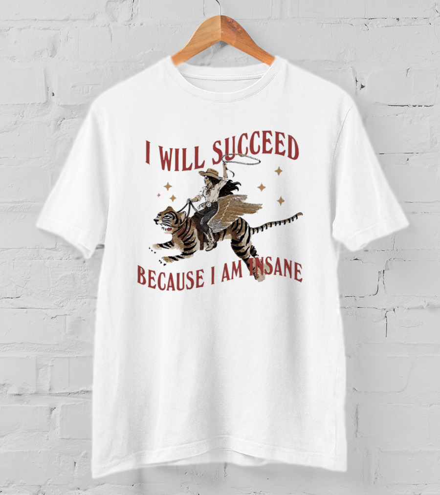I Will Succeed Because I Am Insane Cowgirl Riding Winged Tiger T-Shirt