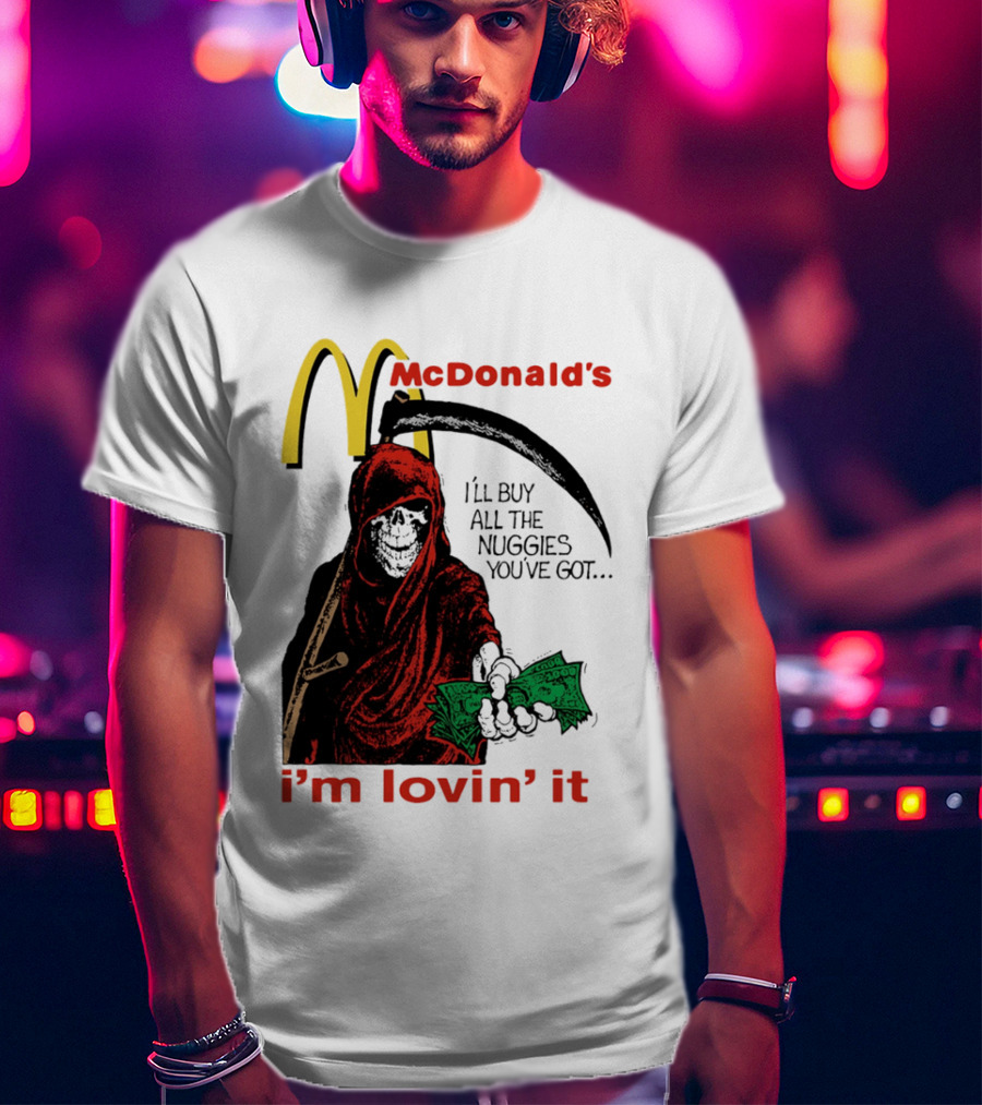 I'm Lovin' It Grim Reaper I'll Buy All The Nuggies McDonald's T-Shirt
