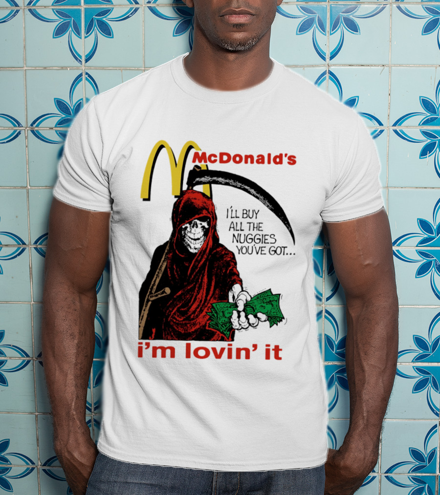 I'm Lovin' It Grim Reaper I'll Buy All The Nuggies McDonald's T-Shirt