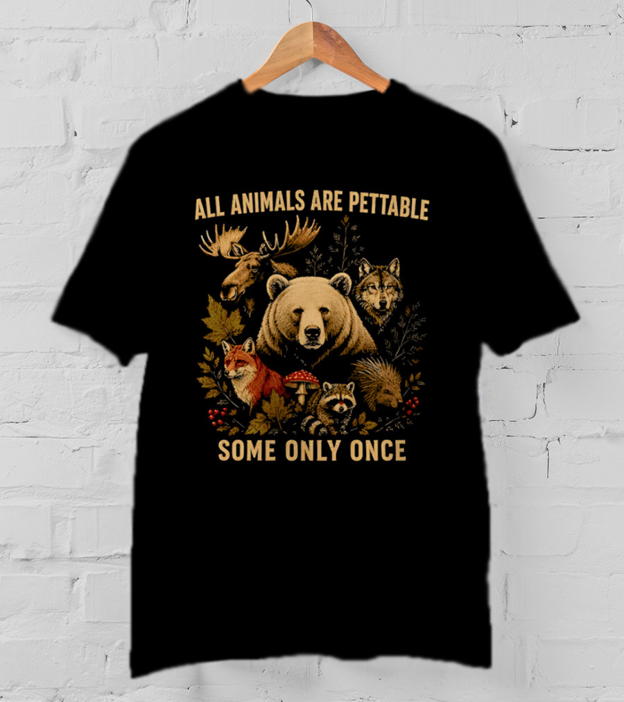 All Animals Are Pettable Some Only Once Moose Bear Wolf Fox T-Shirt