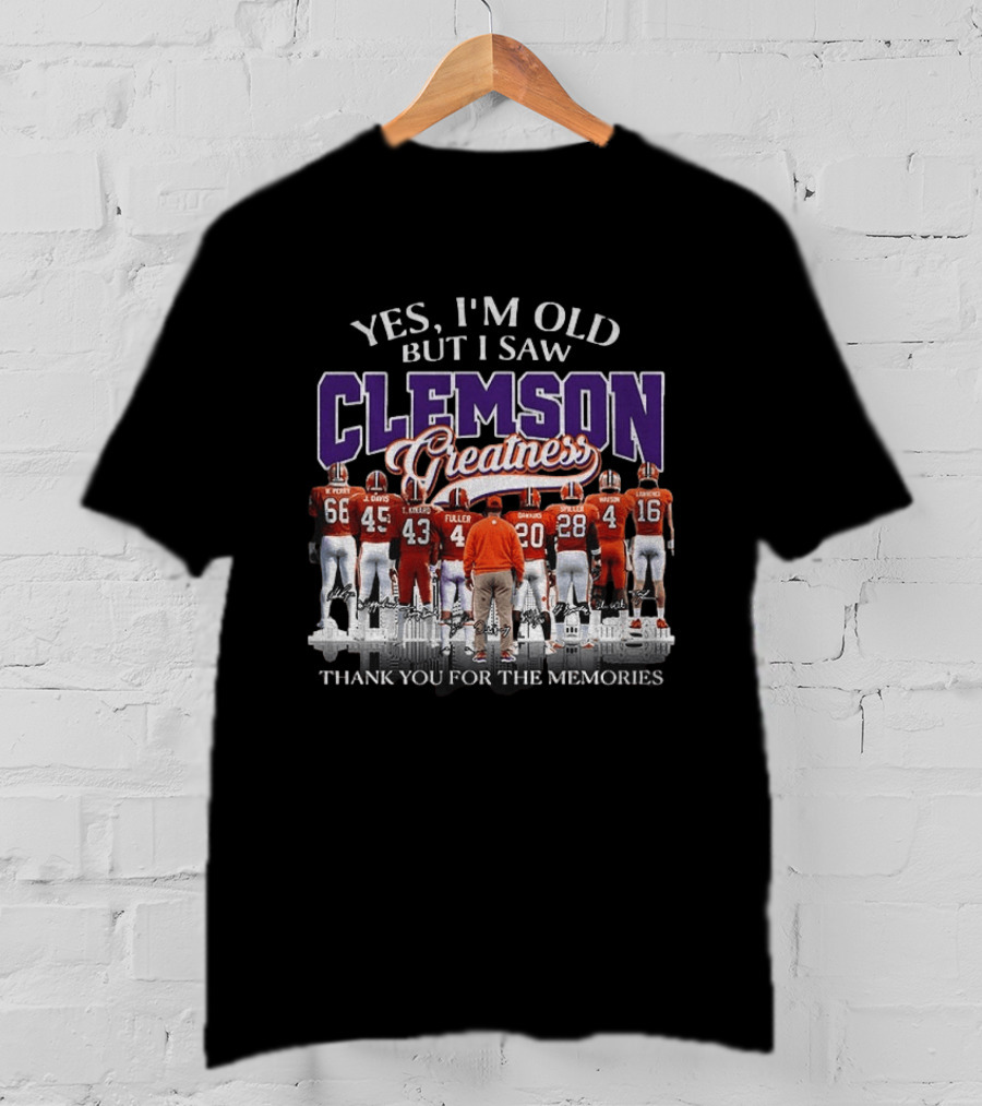 Yes I'm Old But I Saw Clemson Greatness Thank You For The Memories T-Shirt
